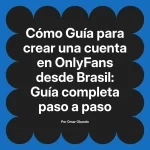 Guía para crear una cuenta en OnlyFans desde Brasil: Guía completa paso a paso