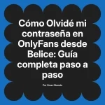 Olvidé mi contraseña en OnlyFans desde Belice: Guía completa paso a paso