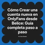 Crear una cuenta nueva en OnlyFans desde Belice: Guía completa paso a paso