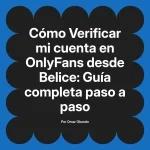 Verificar mi cuenta en OnlyFans desde Belice: Guía completa paso a paso