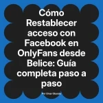 Restablecer acceso con Facebook en OnlyFans desde Belice: Guía completa paso a paso