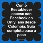 Restablecer acceso con Facebook en OnlyFans desde Colombia: Guía completa paso a paso