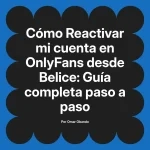 Reactivar mi cuenta en OnlyFans desde Belice: Guía completa paso a paso