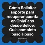 Solicitar soporte para recuperar cuenta en OnlyFans desde Belice: Guía completa paso a paso