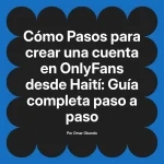 Pasos para crear una cuenta en OnlyFans desde Haití: Guía completa paso a paso