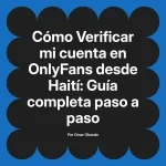 Verificar mi cuenta en OnlyFans desde Haití: Guía completa paso a paso