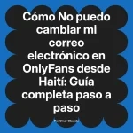 No puedo cambiar mi correo electrónico en OnlyFans desde Haití: Guía completa paso a paso