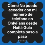 No puedo acceder con mi número de teléfono en OnlyFans desde Haití: Guía completa paso a paso