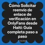 Solicitar reenvío de enlace de verificación en OnlyFans desde Haití: Guía completa paso a paso