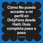 No puedo acceder a mi perfil en OnlyFans desde Haití: Guía completa paso a paso