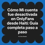 Mi cuenta fue desactivada en OnlyFans desde Haití: Guía completa paso a paso