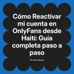 Reactivar mi cuenta en OnlyFans desde Haití: Guía completa paso a paso