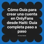 Guía para crear una cuenta en OnlyFans desde Haití: Guía completa paso a paso