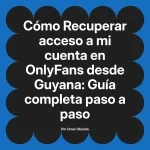 Recuperar acceso a mi cuenta en OnlyFans desde Guyana: Guía completa paso a paso