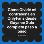 Olvidé mi contraseña en OnlyFans desde Guyana: Guía completa paso a paso