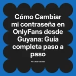 Cambiar mi contraseña en OnlyFans desde Guyana: Guía completa paso a paso