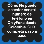 No puedo acceder con mi número de teléfono en OnlyFans desde Colombia: Guía completa paso a paso
