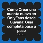 Crear una cuenta nueva en OnlyFans desde Guyana: Guía completa paso a paso