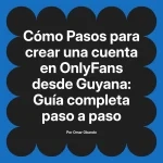 Pasos para crear una cuenta en OnlyFans desde Guyana: Guía completa paso a paso