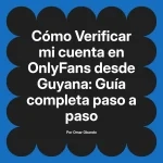 Verificar mi cuenta en OnlyFans desde Guyana: Guía completa paso a paso