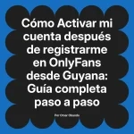 Activar mi cuenta después de registrarme en OnlyFans desde Guyana: Guía completa paso a paso