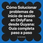 Solucionar problemas de inicio de sesión en OnlyFans desde Guyana: Guía completa paso a paso