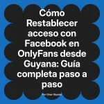 Restablecer acceso con Facebook en OnlyFans desde Guyana: Guía completa paso a paso