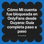 Mi cuenta fue bloqueada en OnlyFans desde Guyana: Guía completa paso a paso