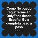 No puedo registrarme en OnlyFans desde España: Guía completa paso a paso