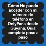 No puedo acceder con mi número de teléfono en OnlyFans desde Guyana: Guía completa paso a paso