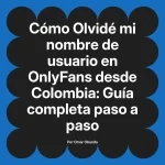 Olvidé mi nombre de usuario en OnlyFans desde Colombia: Guía completa paso a paso