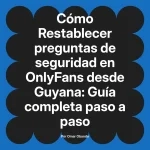 Restablecer preguntas de seguridad en OnlyFans desde Guyana: Guía completa paso a paso