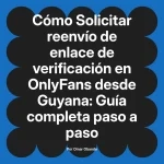Solicitar reenvío de enlace de verificación en OnlyFans desde Guyana: Guía completa paso a paso