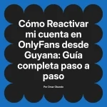 Reactivar mi cuenta en OnlyFans desde Guyana: Guía completa paso a paso