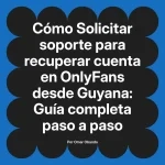 Solicitar soporte para recuperar cuenta en OnlyFans desde Guyana: Guía completa paso a paso