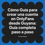 Guía para crear una cuenta en OnlyFans desde Guyana: Guía completa paso a paso