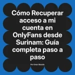Recuperar acceso a mi cuenta en OnlyFans desde Surinam: Guía completa paso a paso