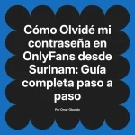 Olvidé mi contraseña en OnlyFans desde Surinam: Guía completa paso a paso