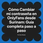 Cambiar mi contraseña en OnlyFans desde Surinam: Guía completa paso a paso