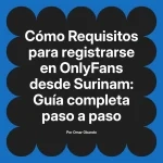 Requisitos para registrarse en OnlyFans desde Surinam: Guía completa paso a paso