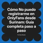 No puedo registrarme en OnlyFans desde Surinam: Guía completa paso a paso