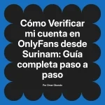 Verificar mi cuenta en OnlyFans desde Surinam: Guía completa paso a paso