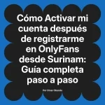 Activar mi cuenta después de registrarme en OnlyFans desde Surinam: Guía completa paso a paso