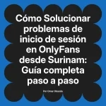 Solucionar problemas de inicio de sesión en OnlyFans desde Surinam: Guía completa paso a paso