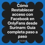 Restablecer acceso con Facebook en OnlyFans desde Surinam: Guía completa paso a paso