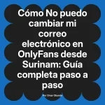 No puedo cambiar mi correo electrónico en OnlyFans desde Surinam: Guía completa paso a paso