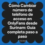 Cambiar número de teléfono de acceso en OnlyFans desde Surinam: Guía completa paso a paso