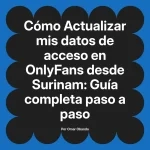 Actualizar mis datos de acceso en OnlyFans desde Surinam: Guía completa paso a paso