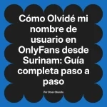 Olvidé mi nombre de usuario en OnlyFans desde Surinam: Guía completa paso a paso