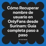 Recuperar nombre de usuario en OnlyFans desde Surinam: Guía completa paso a paso
